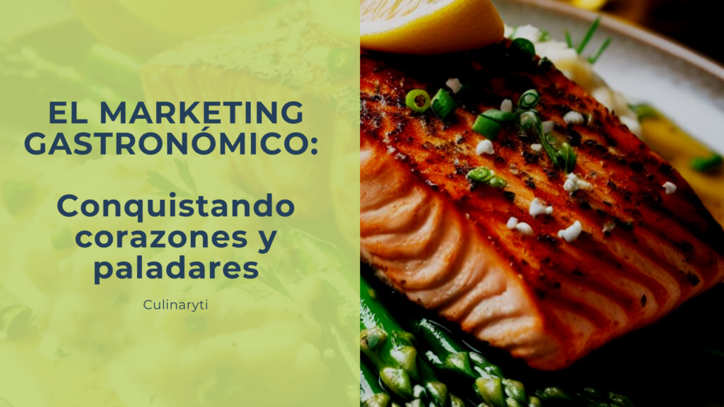 Marketing Gastronómico: Conquistando corazones y paladares.